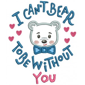 I Can't Bear To Be Without You Applique Machine Embroidery Design Digitized Pattern